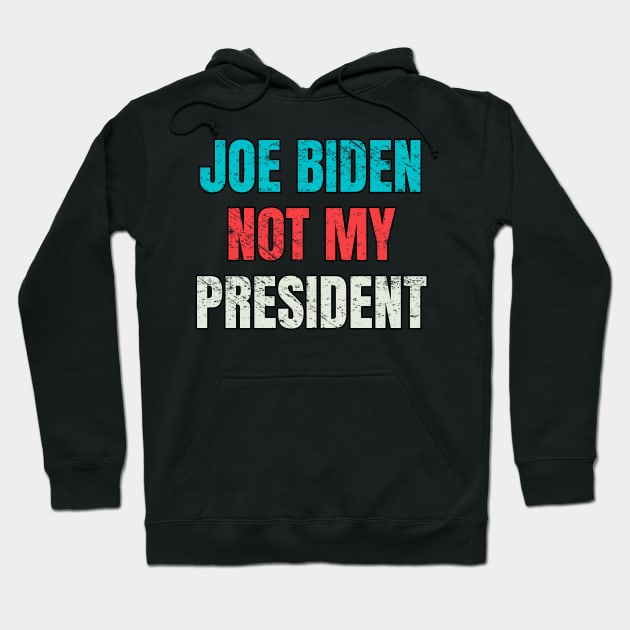 Biden Not My President Distressed Vintage Hoodie by PsychoDynamics